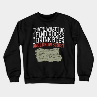 I Find Rocks I Drink Beer And I Know Schist Crewneck Sweatshirt